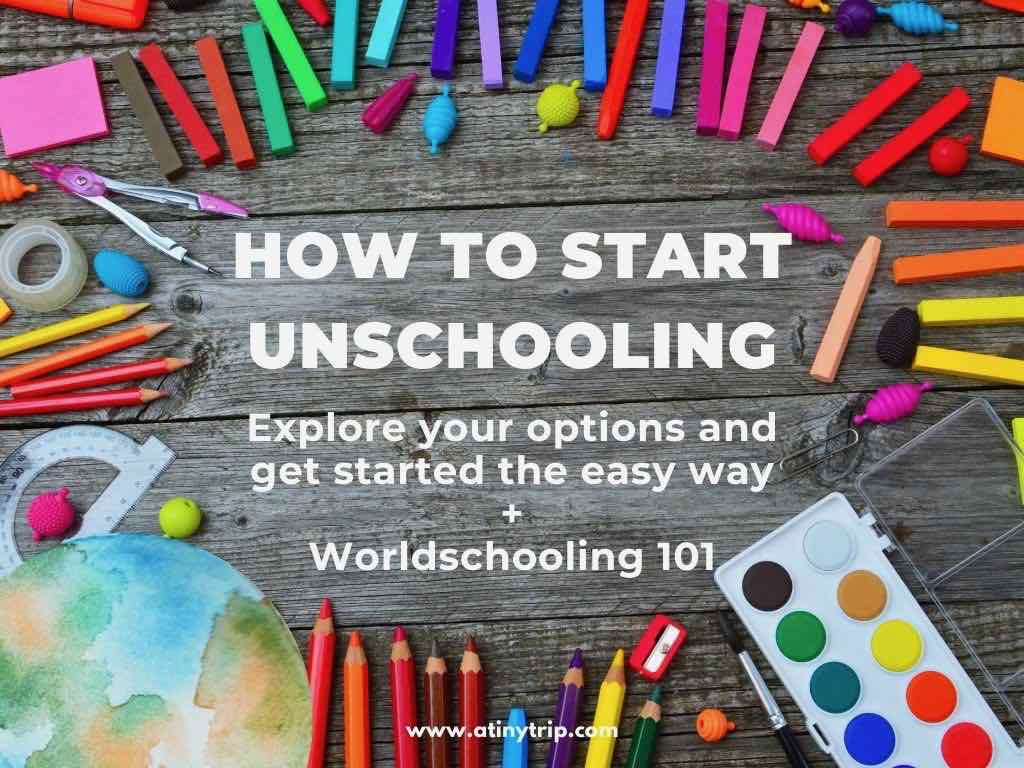 How to Start Unschooling. Explore your options and get started the easy way + Worldschooling 101. Graphic with art supplies in the background.